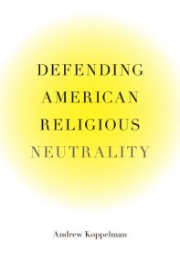 Defending American Religious Neutrality - Koppelman